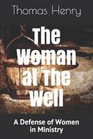 The Woman at The Well: A Defense of Women in Ministry 1793140367 Book Cover