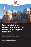 Saint Antoine de Lisbonne/Padoue : le marteau de l'Eglise romaine (French Edition) 6207570316 Book Cover