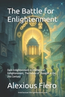 The Battle for Enlightenment: Dark Enlightenment vs Intellectual Enlightenment, The Future of Thought in the 21st Century B0F7GBF647 Book Cover