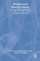 Women and Healthy Aging: Living Productively in Spite of It All (Journal of Women & Aging) (Journal of Women & Aging) 1560230495 Book Cover