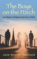 The Boys on the Porch: An Allegory--Bridges from Fear to Faith 1595983384 Book Cover