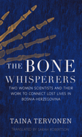 The Bone Whisperers: Mass Graves, DNA, and The Recovery of Lives Lost in Bosnia-Herzegovina 1639640487 Book Cover