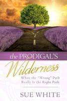 The Prodigal’s Wilderness: When the “Wrong” Path Really Is the Right Path 1792112513 Book Cover