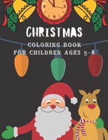 Christmas Coloring Book for children ages 5-8: Festive activity book for kids Christmas gift for kids ages 5-8 Cute Santa, Christmas art, Dogs, Cats and festive arts/illustrations prepared for childre B08MW3JJY8 Book Cover