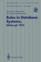 Rules in Database Systems: Proceedings of the 1st International Workshop on Rules in Database Systems, Edinburgh, Scotland, 30 August 1 September 1993 3540198466 Book Cover