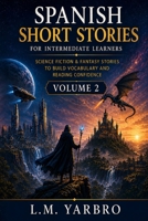 Spanish Short Stories Intermediate Level: Sci-Fi Fantasy Edition Volume 2 B0BFWZHRVB Book Cover
