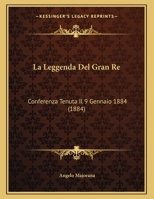 La Leggenda Del Gran Re: Conferenza Tenuta Il 9 Gennaio 1884 Nel Palazzo Municipale Di Catania 1149637692 Book Cover