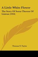 A Little White Flower: The Story of Saint Therese of Lisieux 0548793980 Book Cover
