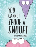 You Cannot Spoof A Snoof! 1959321013 Book Cover