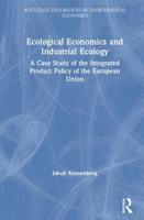 Ecological Economics and Industrial Ecology: A Case Study of the Integrated Product Policy of the European Union 0415541212 Book Cover