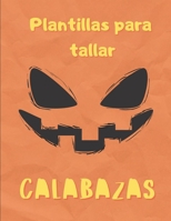 Plantillas Para Tallar Calabazas: Plantillas de calabaza divertidas, espeluznantes y aterradoras caras para usar en Halloween, patrones de pintura ... las edades y habilidades B08KQBYRPF Book Cover