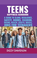 Teens Happiness Handbook: A Guide to Slang, Resilience, Safety, Books, Fashion, Dating, Health, Crafts, Movies, Jobs For Teenagers B0CM7VW8Y2 Book Cover