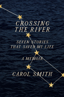 Crossing The River: Seven Stories That Saved My Life, A Memoir 1419750135 Book Cover