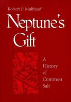 Neptune's Gift: A History of Common Salt (Johns Hopkins Studies in the History of Technology) 0801854695 Book Cover