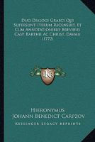 Duo Dialogi Graeci Qui Supersunt Iterum Recensuit, Et Cum Annotationibus Brevibus Casp. Barthii Ac Christ. Davmii (1772) 116603836X Book Cover