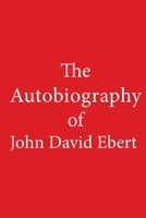 The Autobiography of John David Ebert 1708225447 Book Cover