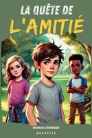 La Quête de l'Amitié: Roman jeunesse pour enfants et adolescents de 8 à 12 ans | Histoire d’aventure et d'action | Livre de première lecture pour les ... CE1, CE2, CM1, CM2, collège) (French Edition) 2959878507 Book Cover