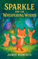 Sparkle And The Whispering Woods B0FX46F5DG Book Cover