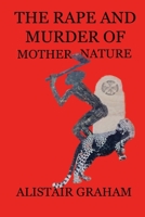The Rape and Murder of Mother Nature 1716148170 Book Cover