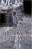 Driving the Soviets up the Wall: Soviet-East German Relations, 1953-1961 (Princeton Studies in International History and Politics) 0691124280 Book Cover