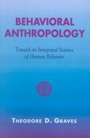 Behavioral Anthropology: Toward an Integrated Science of Human Behavior 0759105723 Book Cover