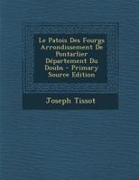 Le Patois Des Fourgs Arrondissement de Pontarlier Département Du Doubs 1016963769 Book Cover