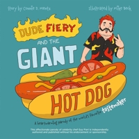Dude Fiery and the Giant Hot Dog: A Heartwarming Tale of the World's Favorite Tastemaker 1646043626 Book Cover