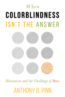 When Colorblindness Isn't the Answer: Humanism and the Challenge of Race 1634311221 Book Cover