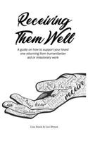 Receiving Them Well: A guide on how to support your loved one returning from humanitarian aid or missionary work 1979209367 Book Cover