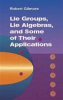 Lie Groups, Lie Algebras, and Some of Their Applications 0486445291 Book Cover