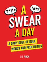 A Swear A Day: A Daily Dose of Rude and Ridiculous Words 1837990123 Book Cover