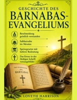 GESCHICHTE DES BARNABAS-EVANGELIUMS: Beschneidung geistlich verstanden Sabbatruhe im Messias Speisegesetze mit tieferer Bedeutung Das Kreuz in der Heiligen Schrift vorausgebildet (German Edition) B0HBMXKWBR Book Cover