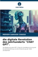 die digitale Revolution des Jahrhunderts "CHAT GPT".: Die Bedeutung des GPT-Chats für die Beherrschung der Kundenbeziehung und die Entwicklung der Web-Sichtbarkeit (German Edition) B0CHLB7444 Book Cover