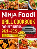 Ninja Foodi Grill Cookbook for Beginners 2021-2022: 1000 Days Easy, Quick & Delicious Recipes for Indoor Grilling and Air Frying for Beginners 1637333919 Book Cover