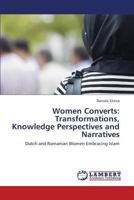 Women Converts: Transformations, Knowledge Perspectives and Narratives: Dutch and Romanian Women Embracing Islam 3846502251 Book Cover