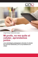 Mi profe, no me quite el celular, aprendamos juntos 6202812419 Book Cover