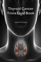 Thyroid Cancer Trivia Quiz Book 1494764393 Book Cover