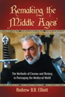 Remaking the Middle Ages: The Methods of Cinema and History in Portraying the Medieval World 0786446242 Book Cover