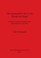 The Deceased's Life Cycle Rituals in Nepal: Present Cremation Burials for the Interpretations of the Past 1841711357 Book Cover