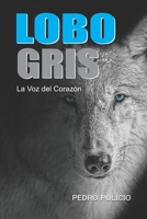 Lobo Gris: La Voz del Corazón B09FBL6NWX Book Cover