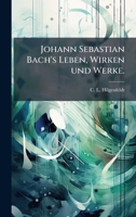 Johann Sebastian Bach's Leben, Wirken und Werke. (German Edition) 1024622703 Book Cover