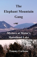 The Elephant Mountain Gang - Mystery at Maine's Moosehead Lake 1734735864 Book Cover