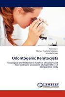 Odontogenic Keratocysts: Histological and Histometric Analysis of Solitary and Non-syndrome associated Multiple OKCs - A comparative study 3847310682 Book Cover