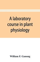 A Laboratory Course in Plant Physiology, Especially as a Basis for Ecology B0BM4YJ5SL Book Cover