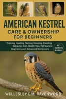 American Kestrel: training feeding taming housing bonding behavior diet health tips pet owners beginners and advanced bird lovers B0FT427PVD Book Cover