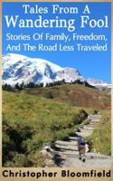 Tales From A Wandering Fool: Stories Of Family, Freedom, And The Road Less Traveled B0H6QY2YTB Book Cover