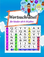 wortsuchrätsel für kinder ab 8-10 jahre: 8-10 jahre-Wortsuchrätsel der etwas anderen Art in großer Schrift B092P9NW9H Book Cover