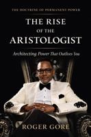 The Rise of the Aristologist: Architecting Power That Outlives You 0972990178 Book Cover