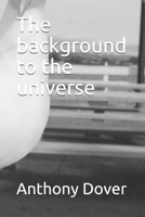 The background to the universe B08W7DWLHD Book Cover