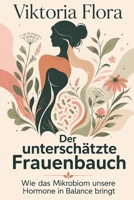 Der unterschätzte Frauenbauch: Wie das Mikrobiom unsere Hormone in Balance bringt (German Edition) B0HCM89W33 Book Cover